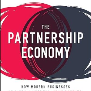 The Partnership Economy: How Modern Businesses Find New Customers, Grow Revenue, and Deliver Exceptional Experiences