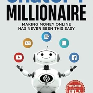 The ChatGPT Millionaire: Making Money Online has never been this EASY (Chat GPT Mastery Series)