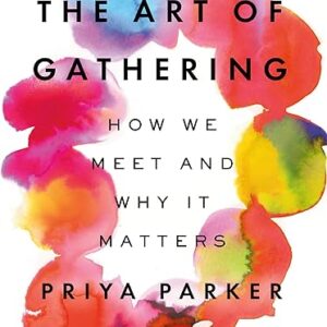 The Art of Gathering: How We Meet and Why It Matters